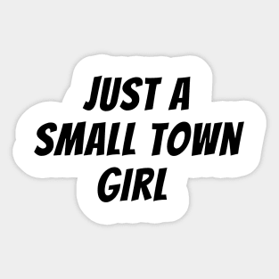 Just A Small Town Girl Sticker